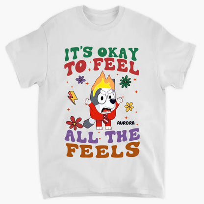 It's Okay To Feel All The Feel - Personalized Custom T-shirt - Gift For Family, Family Members