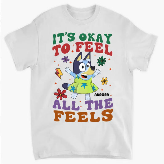 It's Okay To Feel All The Feel - Personalized Custom T-shirt - Gift For Family, Family Members