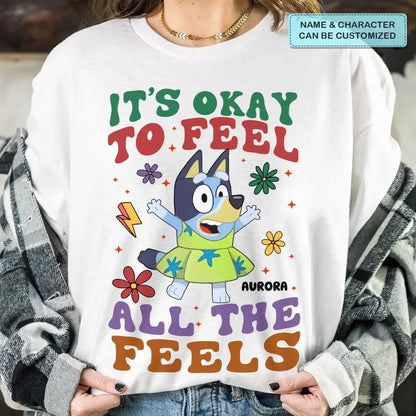 It's Okay To Feel All The Feel - Personalized Custom T-shirt - Gift For Family, Family Members