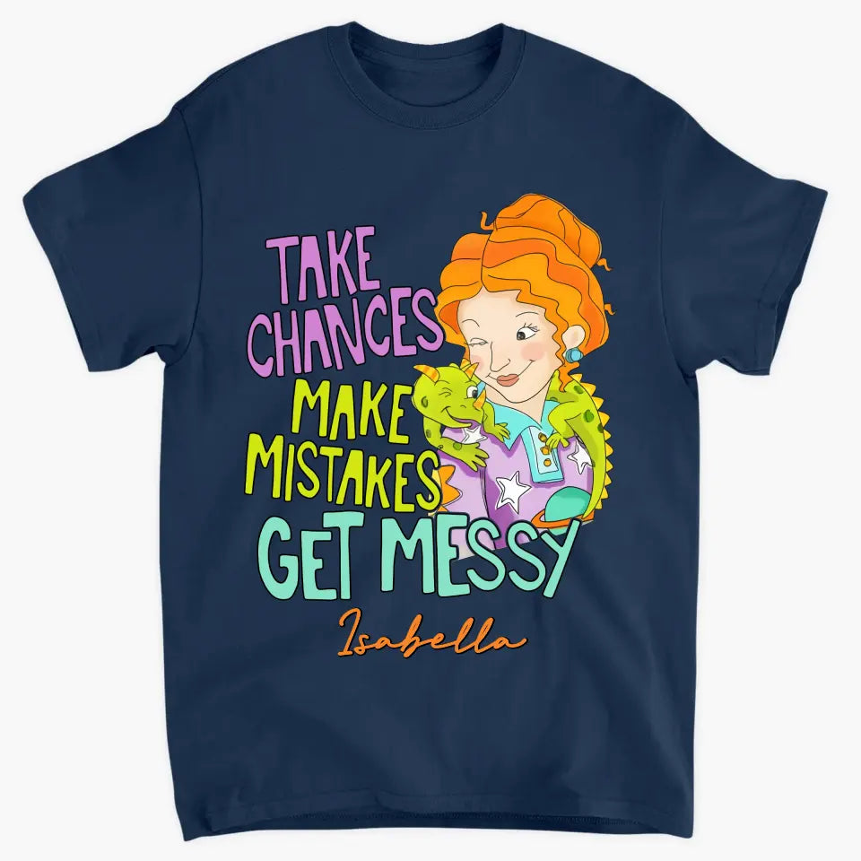 Take Chances Make Mistake Get Messy - Personalized Custom T-shirt - Teacher's Day, Appreciation Gift For Teacher