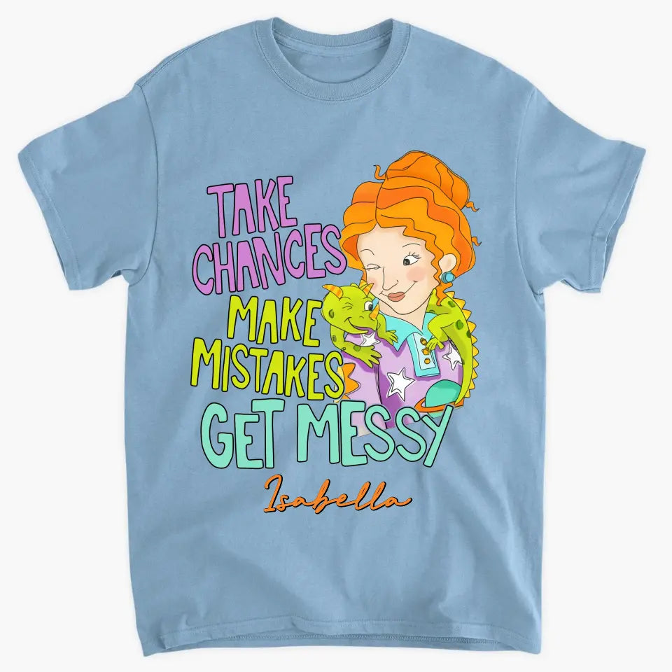 Take Chances Make Mistake Get Messy - Personalized Custom T-shirt - Teacher's Day, Appreciation Gift For Teacher