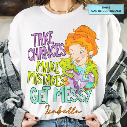 Take Chances Make Mistake Get Messy - Personalized Custom T-shirt - Teacher's Day, Appreciation Gift For Teacher