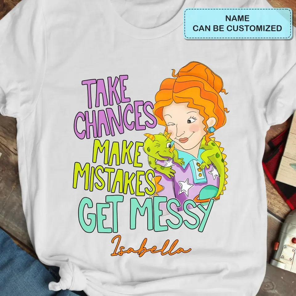 Take Chances Make Mistake Get Messy - Personalized Custom T-shirt - Teacher's Day, Appreciation Gift For Teacher