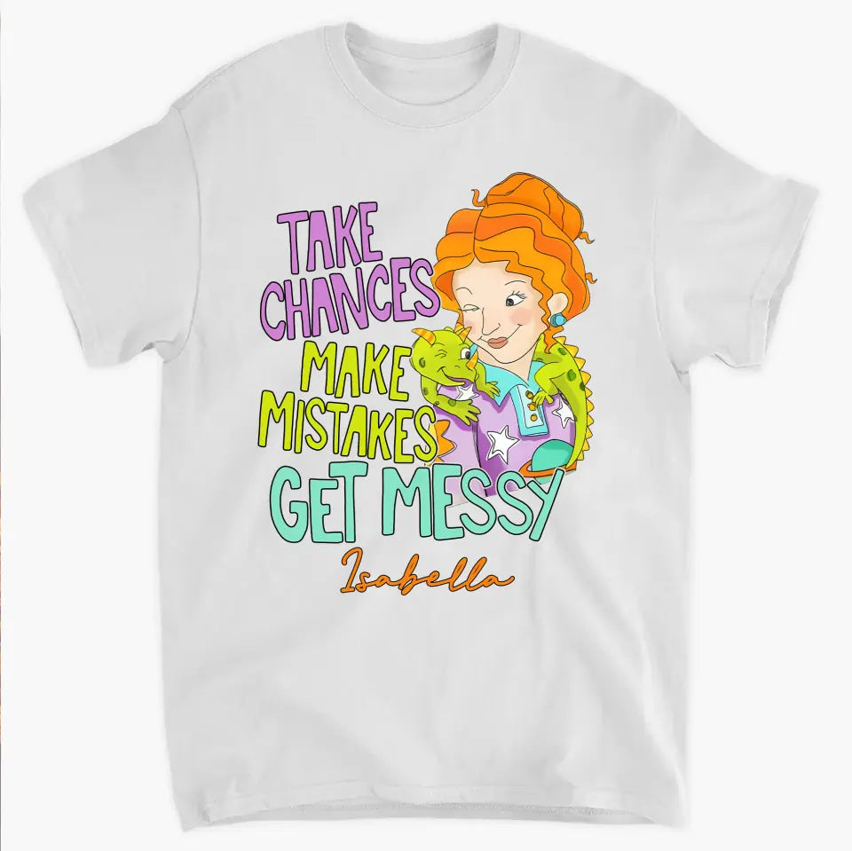 Take Chances Make Mistake Get Messy - Personalized Custom T-shirt - Teacher's Day, Appreciation Gift For Teacher