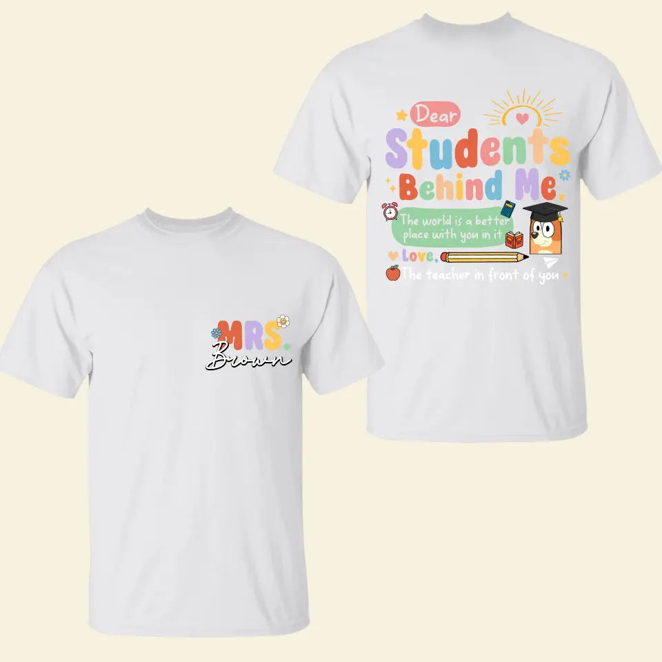 Dear Student Behind Me- Personalized Custom Double-side T-shirt - Teacher's Day, Appreciation Gift For Teacher