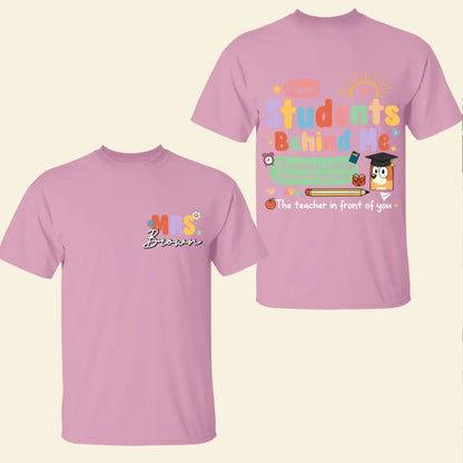 Dear Student Behind Me- Personalized Custom Double-side T-shirt - Teacher's Day, Appreciation Gift For Teacher