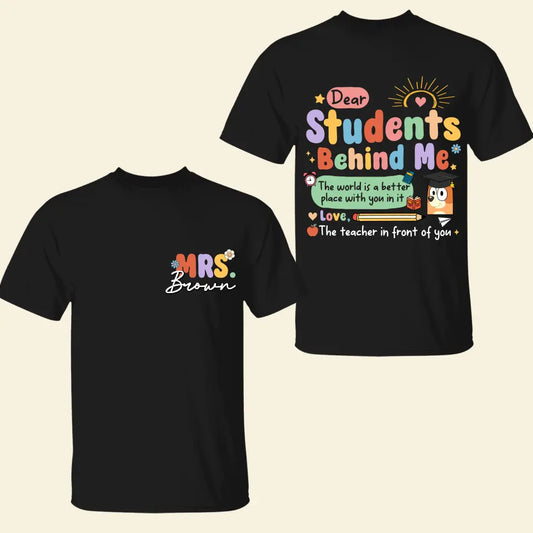 Dear Student Behind Me- Personalized Custom Double-side T-shirt - Teacher's Day, Appreciation Gift For Teacher
