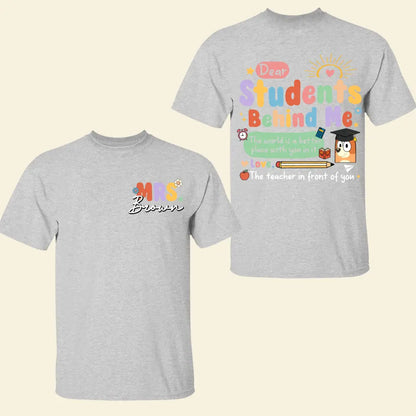 Dear Student Behind Me- Personalized Custom Double-side T-shirt - Teacher's Day, Appreciation Gift For Teacher