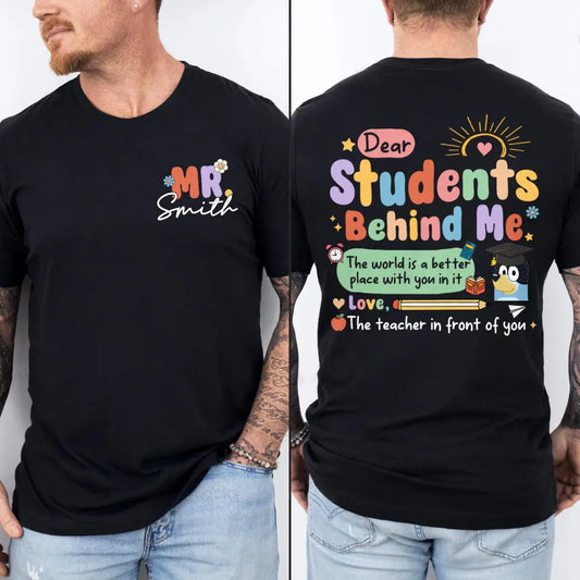 Dear Student Behind Me- Personalized Custom Double-side T-shirt - Teacher's Day, Appreciation Gift For Teacher