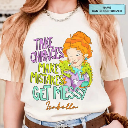 Take Chances Make Mistake Get Messy - Personalized Custom T-shirt - Teacher's Day, Appreciation Gift For Teacher