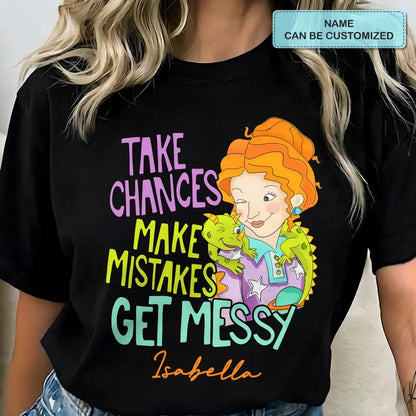 Take Chances Make Mistake Get Messy - Personalized Custom T-shirt - Teacher's Day, Appreciation Gift For Teacher