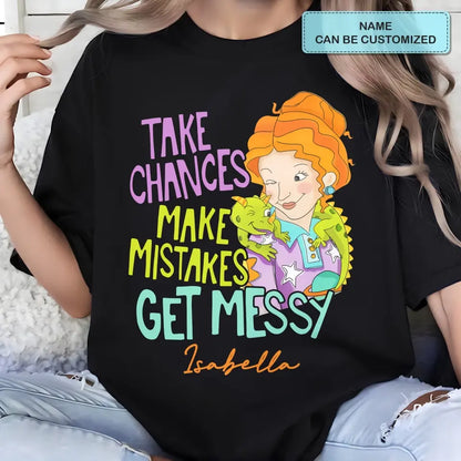 Take Chances Make Mistake Get Messy - Personalized Custom T-shirt - Teacher's Day, Appreciation Gift For Teacher